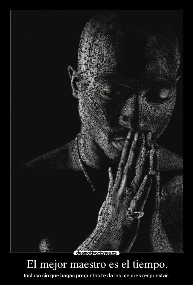 El mejor maestro es el tiempo. -