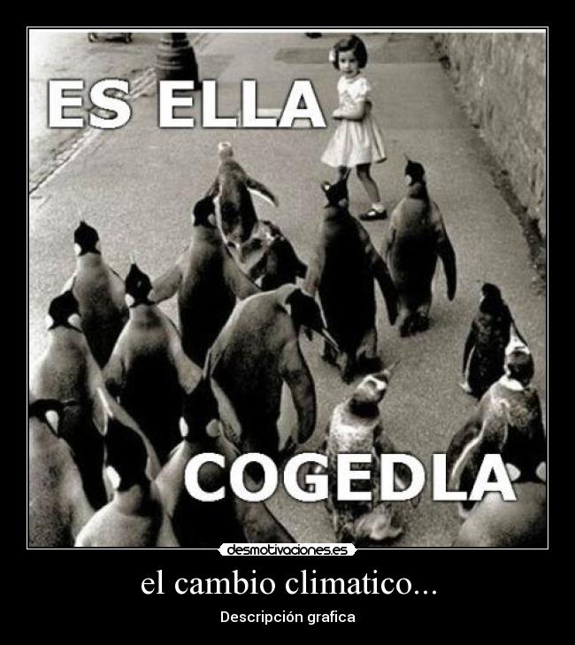el cambio climatico... -