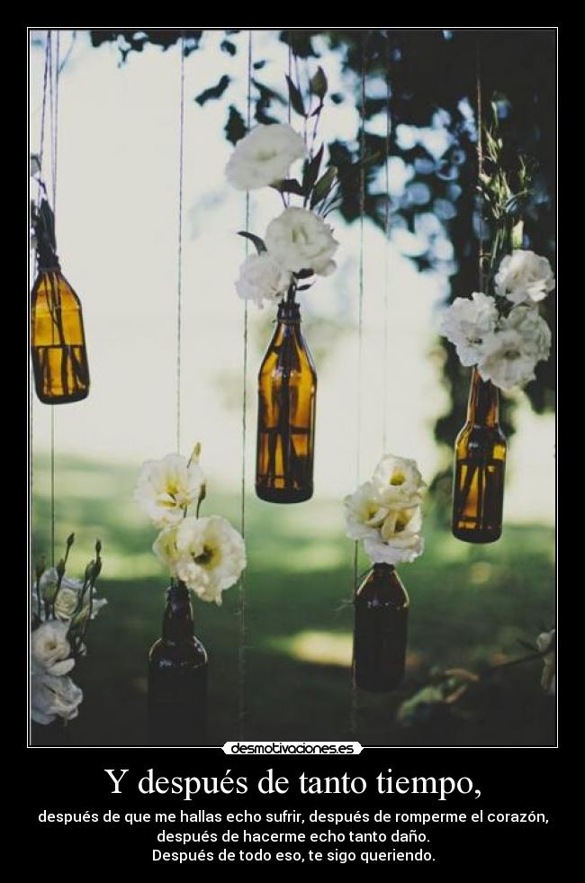 Y después de tanto tiempo, - 