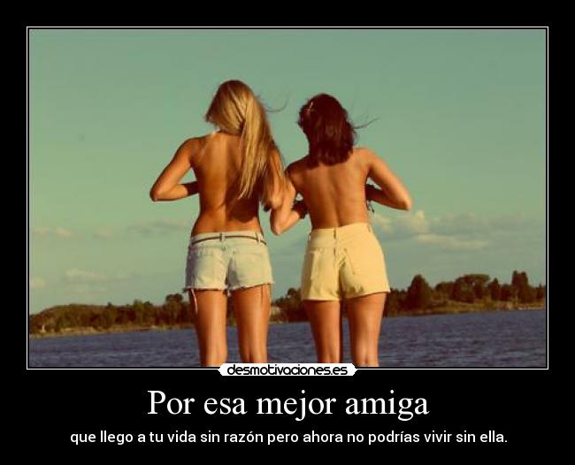 Por esa mejor amiga -