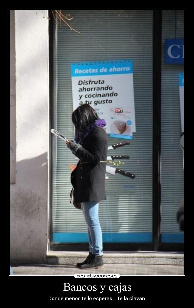 Bancos y cajas - Donde menos te lo esperas... Te la clavan.