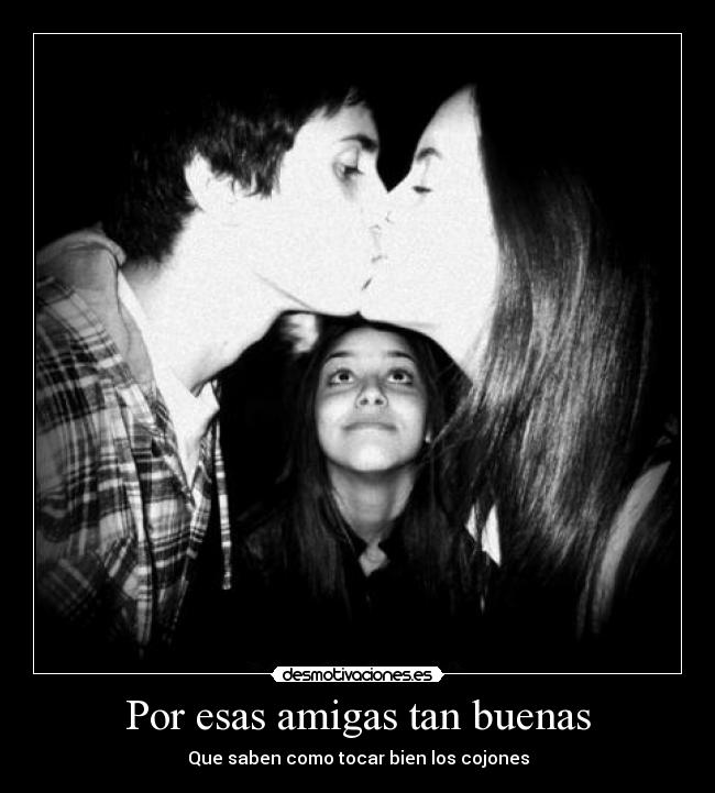 Por esas amigas tan buenas - 