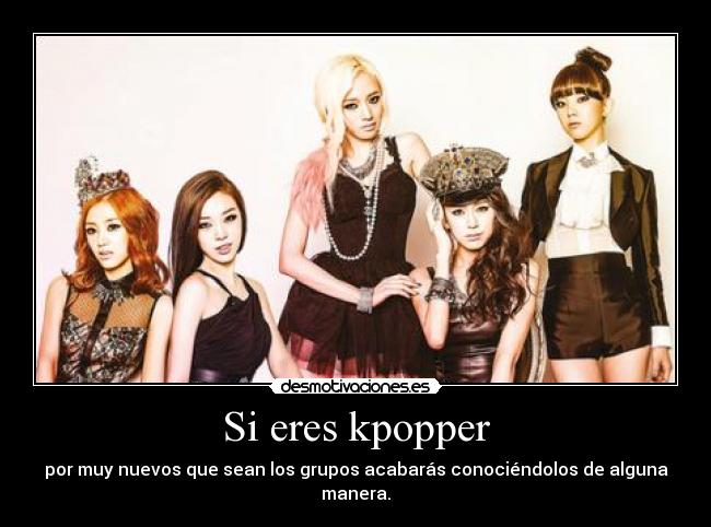 Si eres kpopper - por muy nuevos que sean los grupos acabarás conociéndolos de alguna manera.