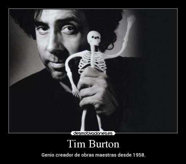 Tim Burton - Genio creador de obras maestras desde 1958.