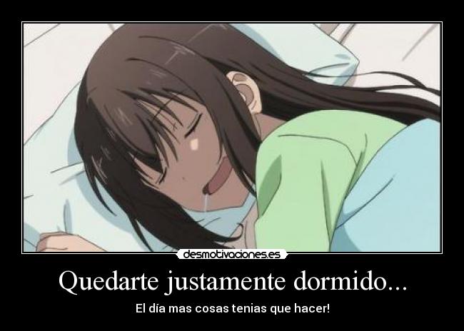 Quedarte justamente dormido... -