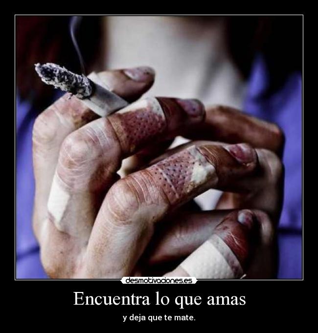 Encuentra lo que amas - y deja que te mate.