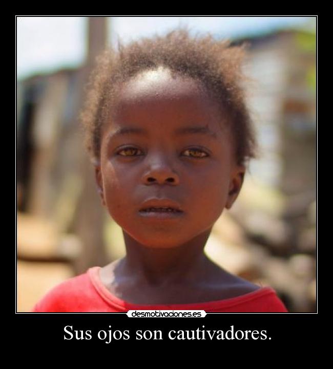 Sus ojos son cautivadores. -