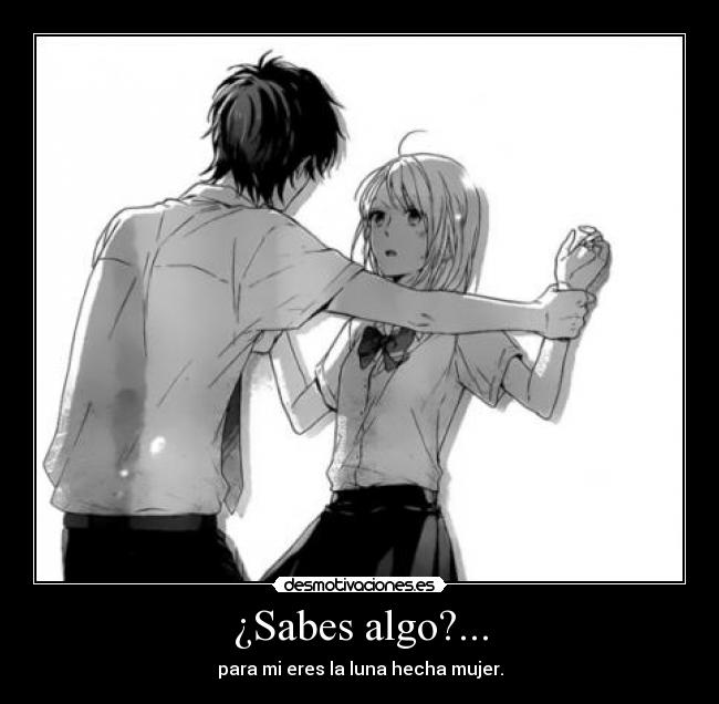 ¿Sabes algo?... -