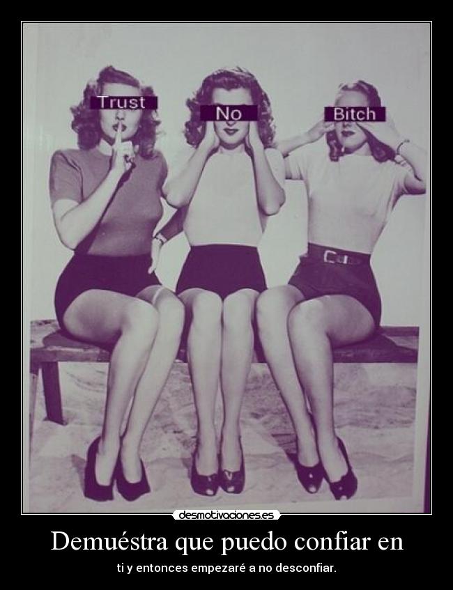 Demuéstra que puedo confiar en -