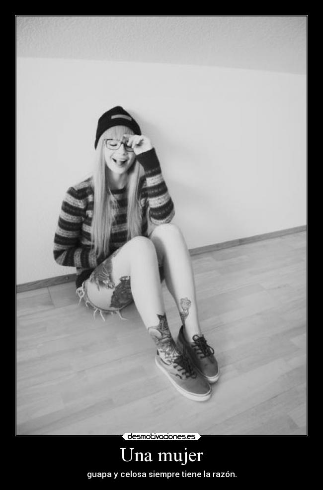 Una mujer - guapa y celosa siempre tiene la razón.