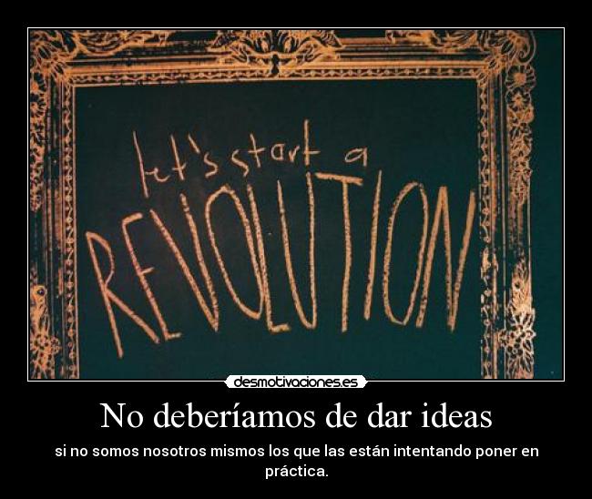 No deberíamos de dar ideas - 