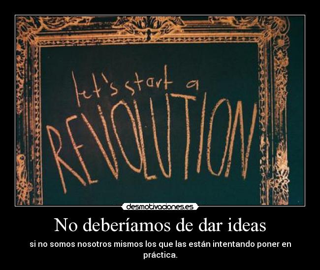 No deberíamos de dar ideas - 