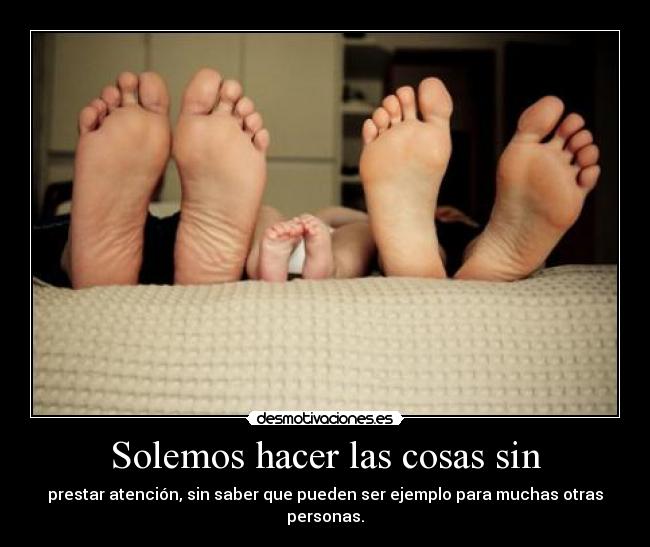 Solemos hacer las cosas sin - 