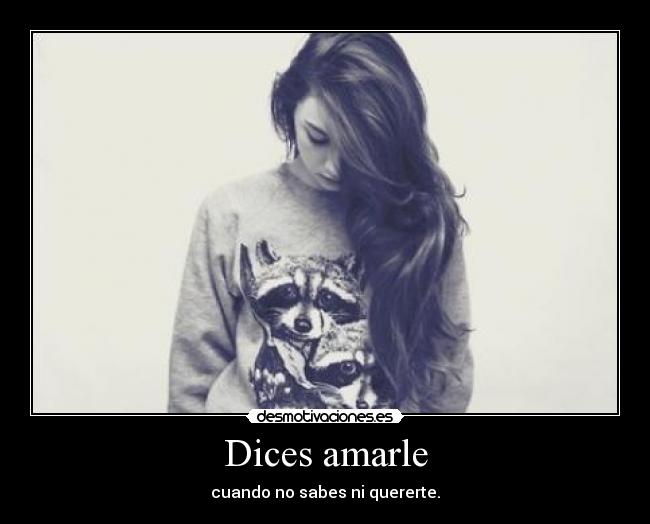 Dices amarle - 