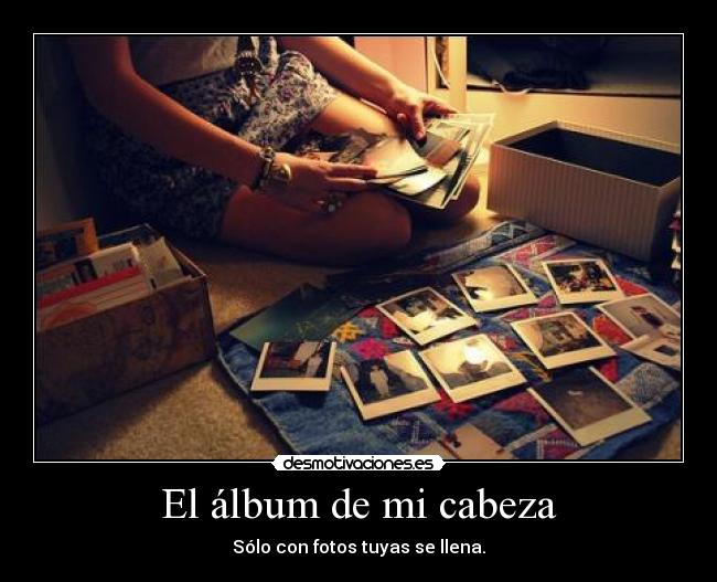El álbum de mi cabeza - Sólo con fotos tuyas se llena.