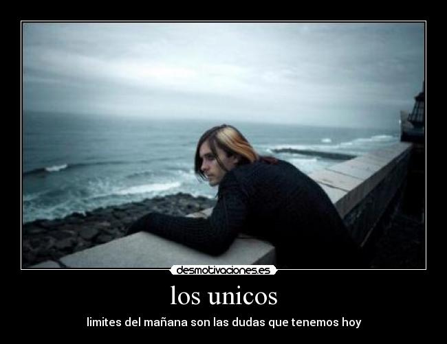 los unicos - limites del mañana son las dudas que tenemos hoy