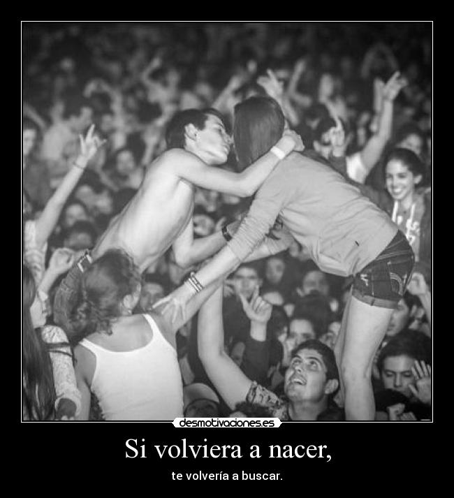 Si volviera a nacer, -