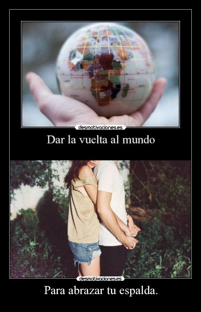 Para abrazar tu espalda. - 