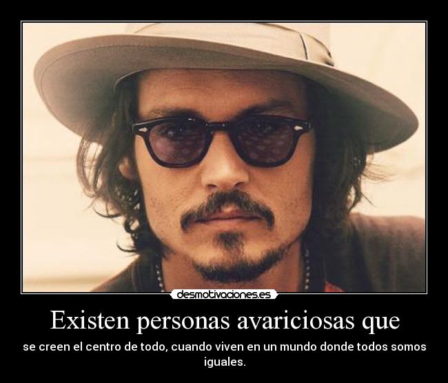 Existen personas avariciosas que -