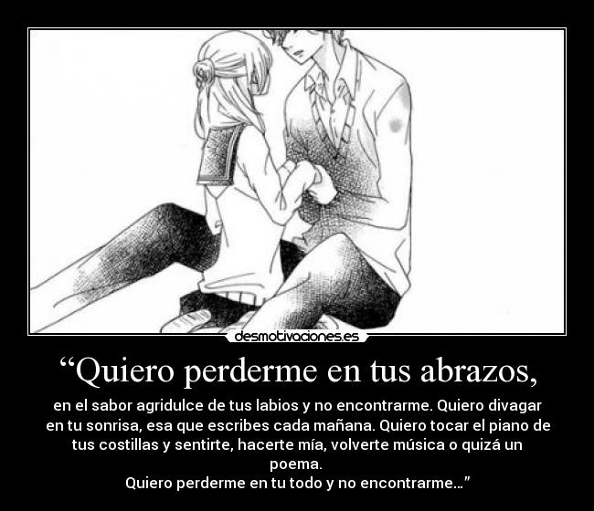 “Quiero perderme en tus abrazos, -
