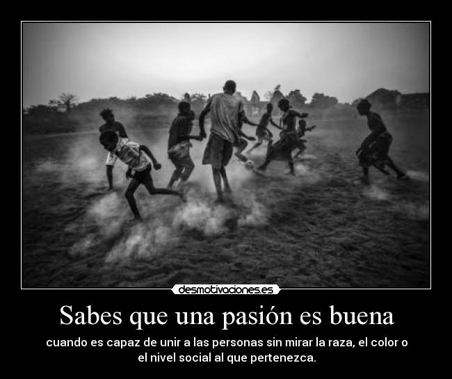 Sabes que una pasión es buena - 