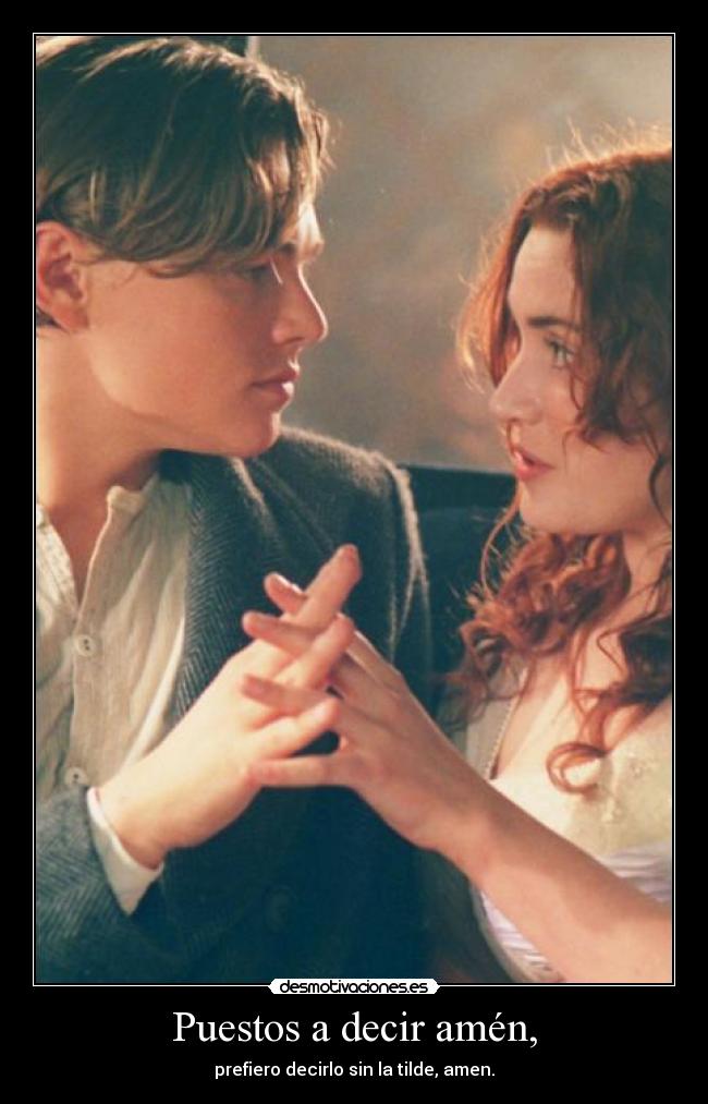 Puestos a decir amén, - prefiero decirlo sin la tilde, amen.