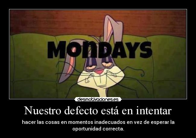 Nuestro defecto está en intentar - 
