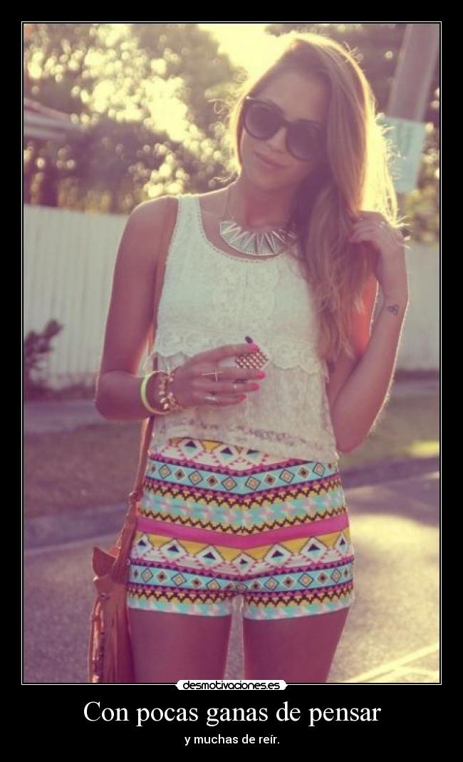 Con pocas ganas de pensar - y muchas de reír.