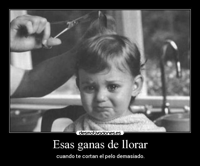 Esas ganas de llorar -