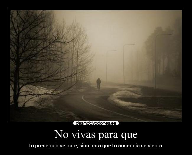 No vivas para que -