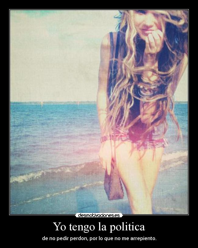 carteles politica tengo politica pedir perdon por que arrepiento entonses preparate girl smile desmotivaciones