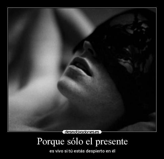 Porque sólo el presente -