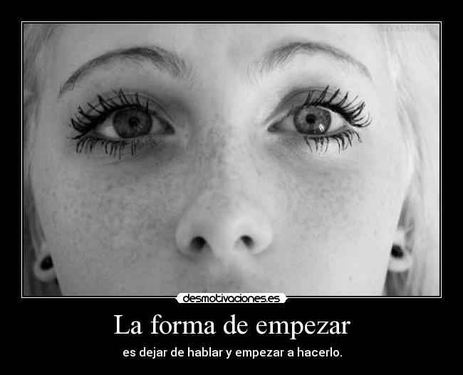 La forma de empezar - es dejar de hablar y empezar a hacerlo.