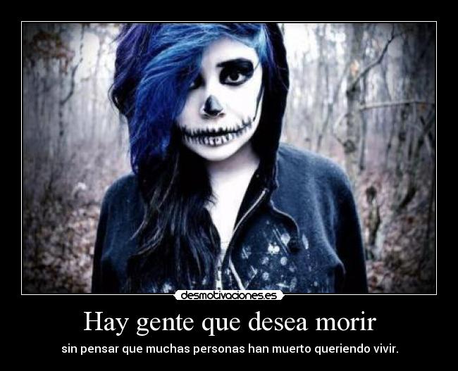 Hay gente que desea morir -