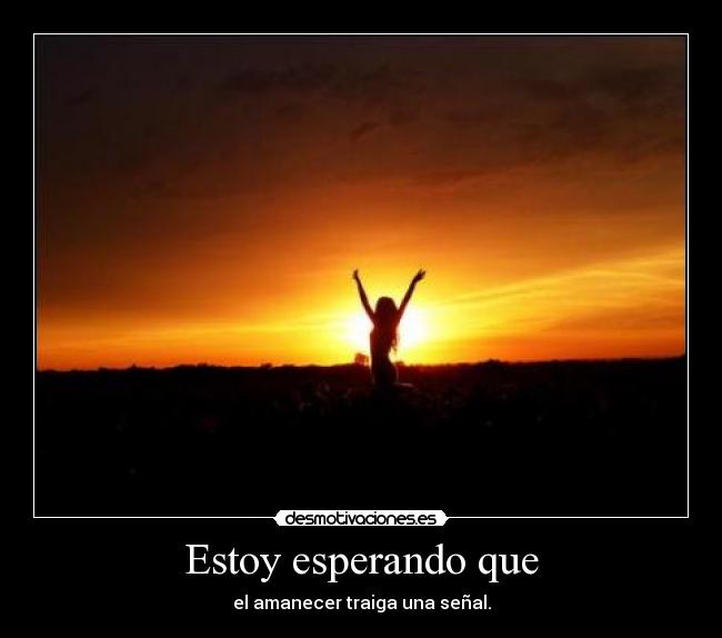Estoy esperando que -