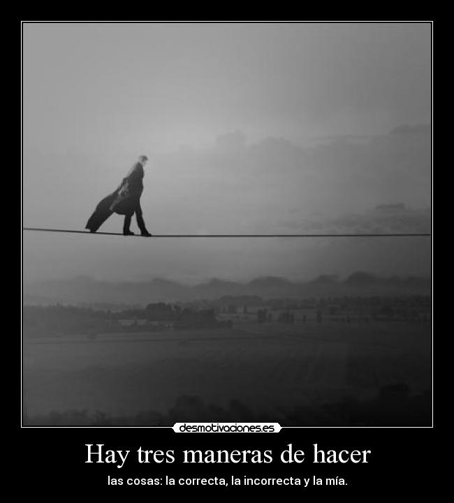 Hay tres maneras de hacer -
