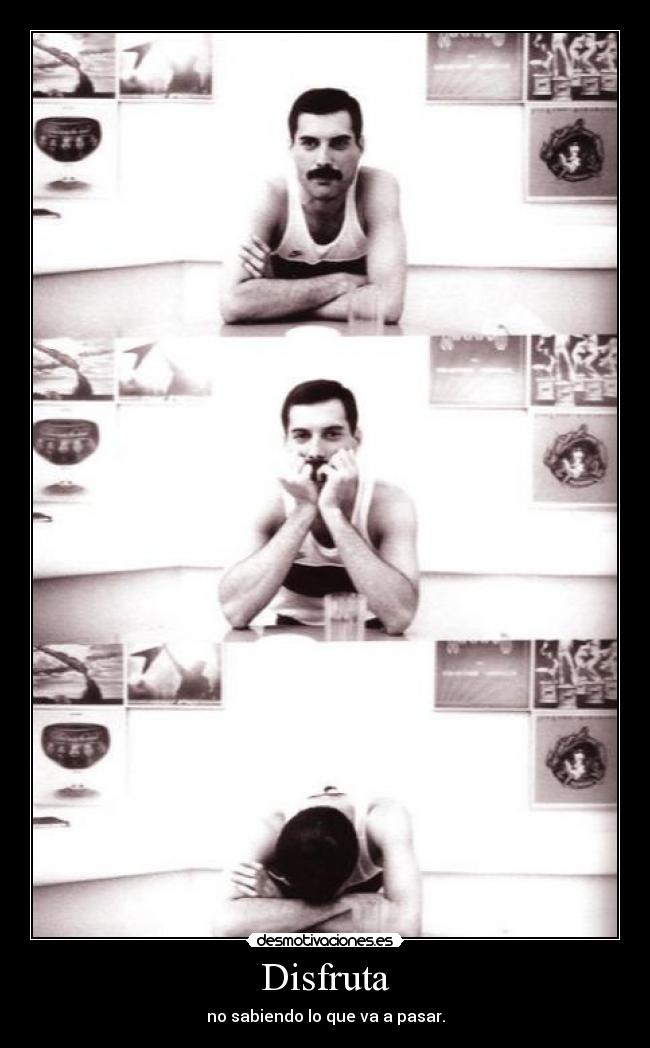 Disfruta - no sabiendo lo que va a pasar.