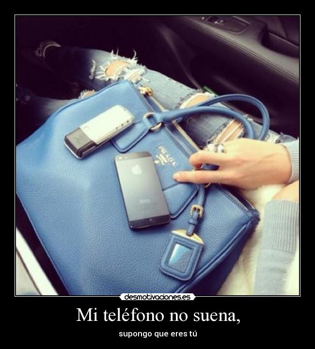 Mi teléfono no suena, - supongo que eres tú