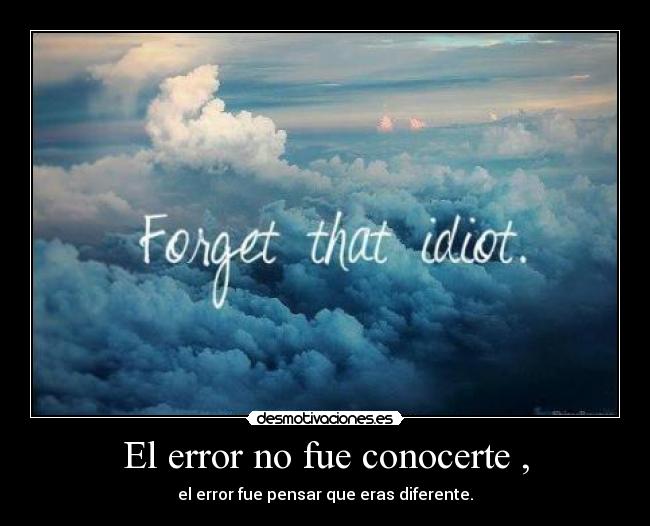 El error no fue conocerte , - 