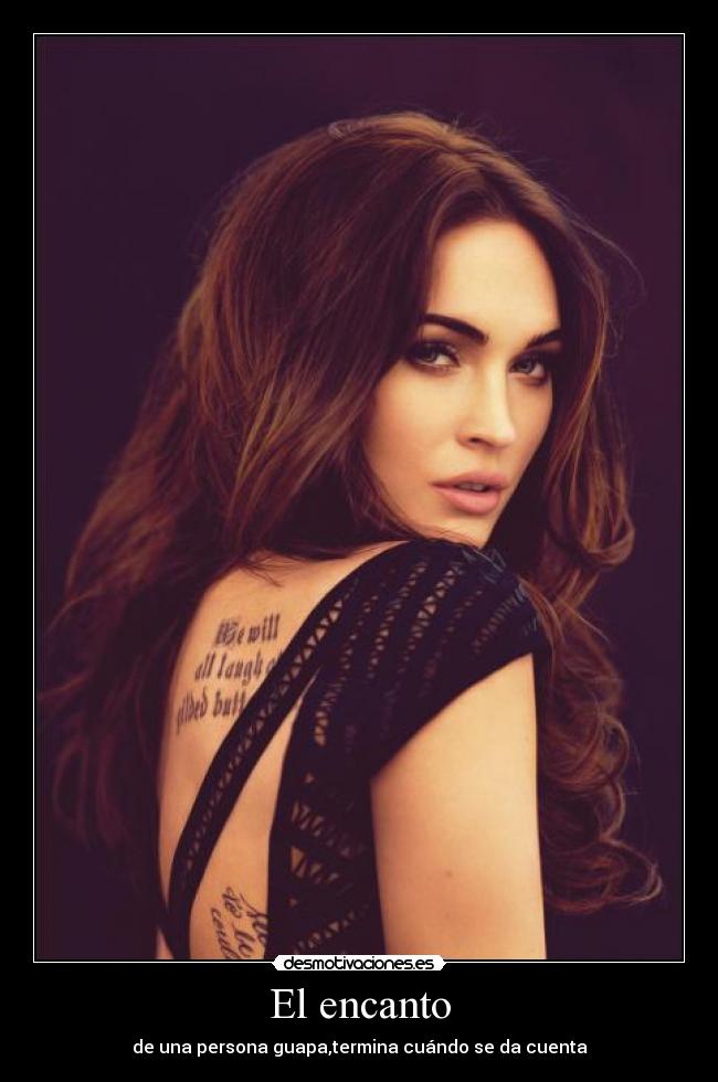 El encanto - de una persona guapa,termina cuándo se da cuenta