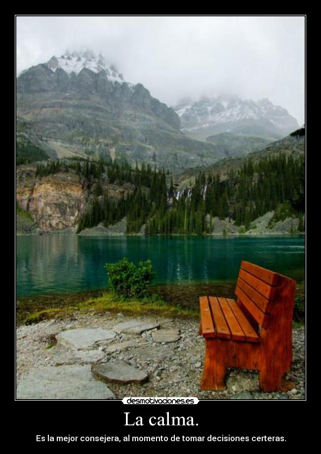 La calma. -