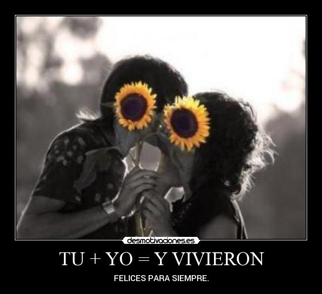 TU + YO = Y VIVIERON - FELICES PARA SIEMPRE.