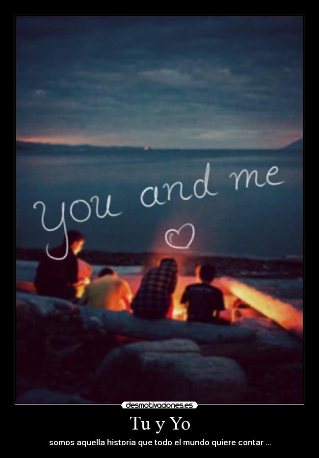 Tu y Yo - somos aquella historia que todo el mundo quiere contar ...