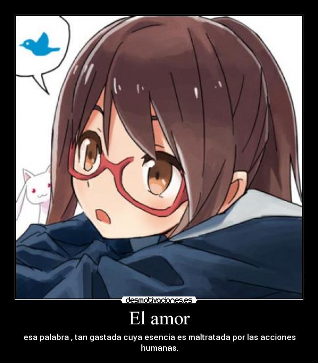 El amor - esa palabra , tan gastada cuya esencia es maltratada por las acciones humanas.