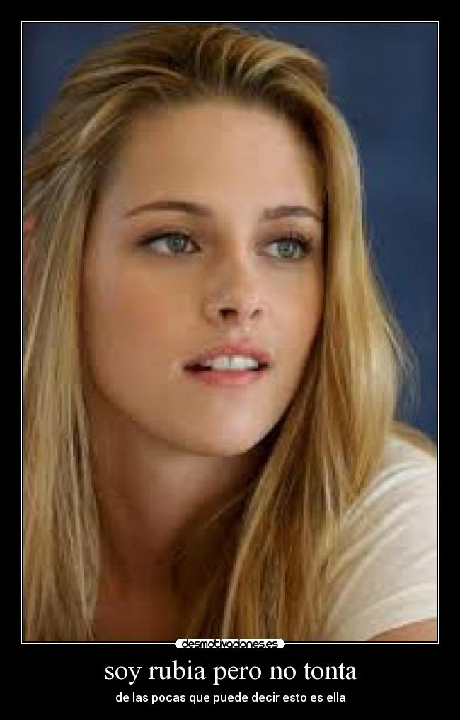 soy rubia pero no tonta - de las pocas que puede decir esto es ella