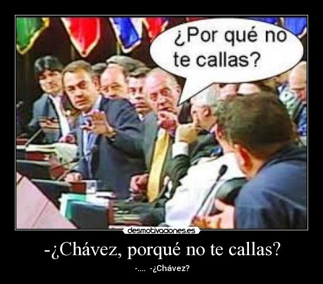 -¿Chávez, porqué no te callas? - 