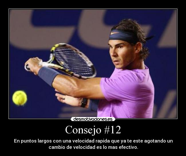 Consejo #12 - En puntos largos con una velocidad rapida que ya te este agotando un
cambio de velocidad es lo mas efectivo.