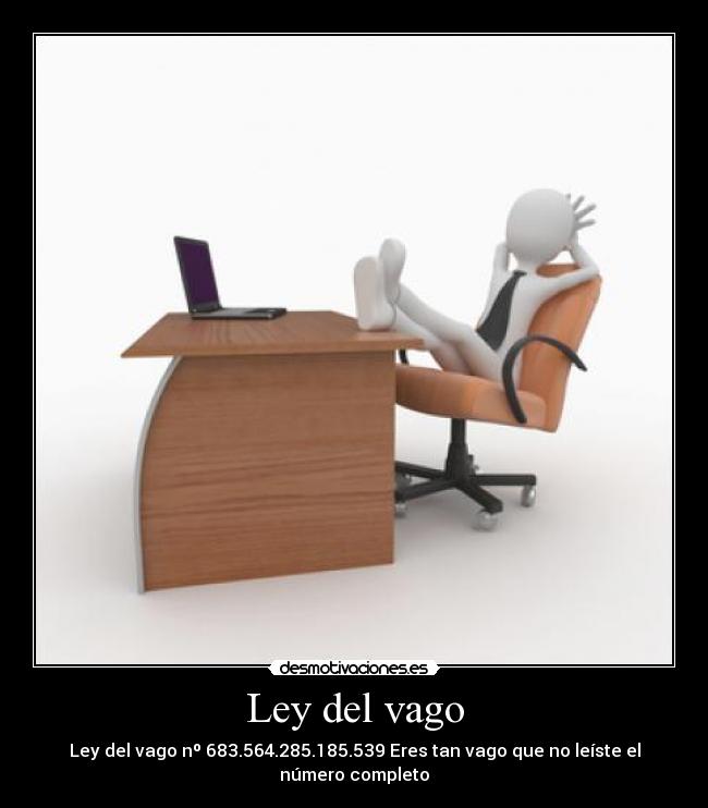 Ley del vago - Ley del vago nº 683.564.285.185.539 Eres tan vago que no leíste el número completo