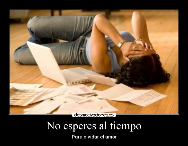 No esperes al tiempo - Para olvidar el amor