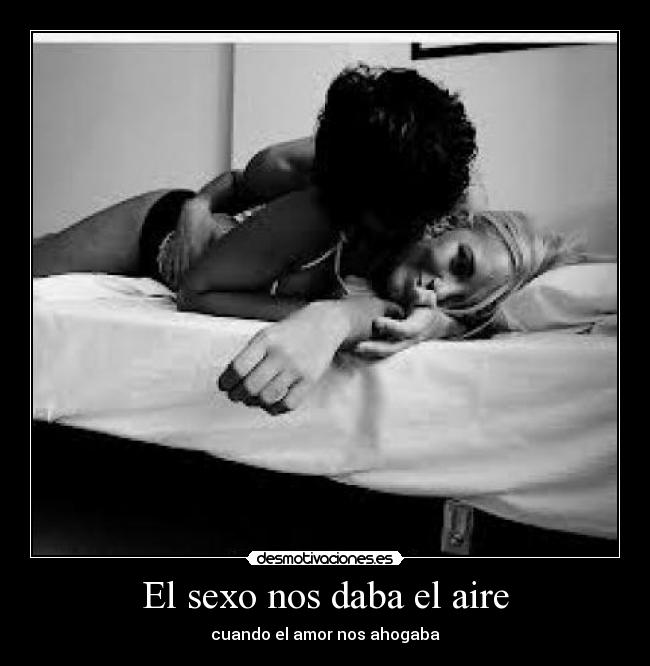 El sexo nos daba el aire - cuando el amor nos ahogaba